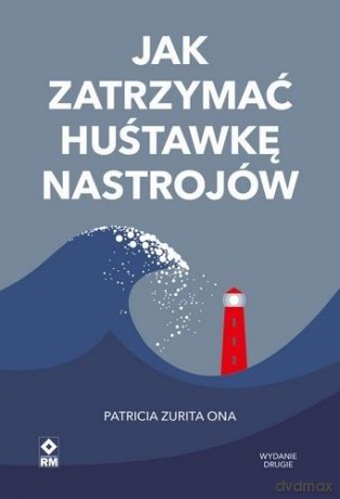 Jak zatrzymać huśtawkę nastrojów - Patricia Zurita Ona [KSIĄŻKA]