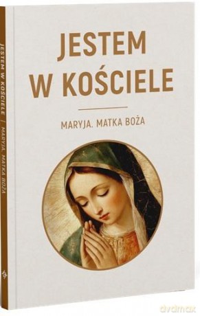 Jestem w kościele Maryja. Matka Boża - Michał Jaworowski [KSIĄŻKA]