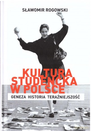 Kultura studencka w Polsce - Sławomir Rogowski [KSIĄŻKA]