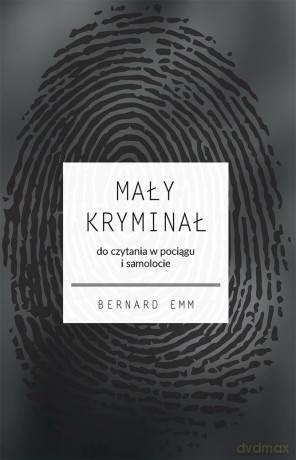 Mały kryminał. Do czytania w pociągu i samolocie - Bernard Emm [KSIĄŻKA]