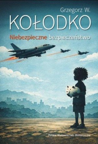 Niebezpieczne bezpieczeństwo - Grzegorz W. Kołodko [KSIĄŻKA]