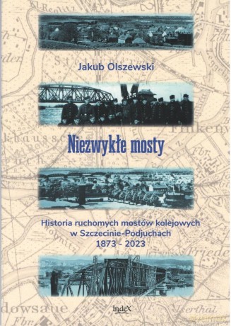Niezwykłe mosty. Historia ruchomych mostów... - Jakub Olszewski [KSIĄŻKA]