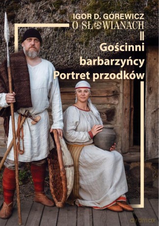 O Słowianach (Tom 2) Gościnni barbarzyńcy. Portret - Igor D. Górewicz [KSIĄŻKA]