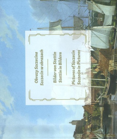 Obrazy Szczecina. Szczecin w obrazach [KSIĄŻKA]
