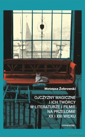 Ojczyzny magiczne i ich twórcy w literaturze... - Mateusz Żebrowski [KSIĄŻKA]