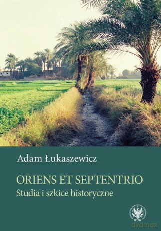 Oriens et Septentrio. Studia i szkice historyczne - Adam Łukaszewicz [KSIĄŻKA]