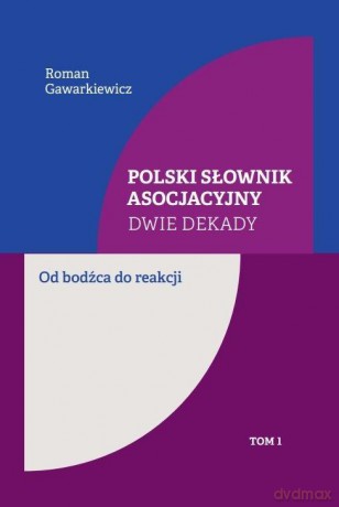 Polski słownik asocjacyjny. Dwie dekady (Tom 1) - Roman Gawarkiewicz [KSIĄŻKA]