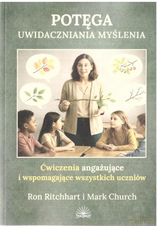 Potęga uwidaczniania myślenia - Ron Ritchhart, Mark Church [KSIĄŻKA]
