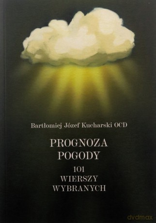 Prognoza pogody 101 wierszy wybranych - Bartłomiej Józef Kucharski [KSIĄŻKA]