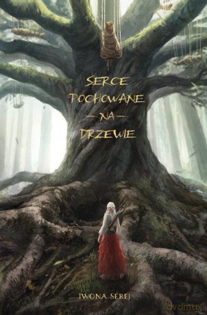Serce (Tom 1) Serce pochowane na drzewie - Iwona Serej [KSIĄŻKA]