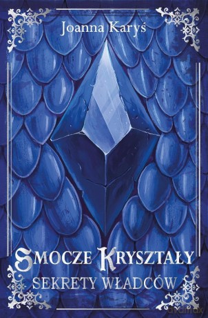Smocze kryształy (Tom 1) Sekrety władców - Joanna Karyś [KSIĄŻKA]