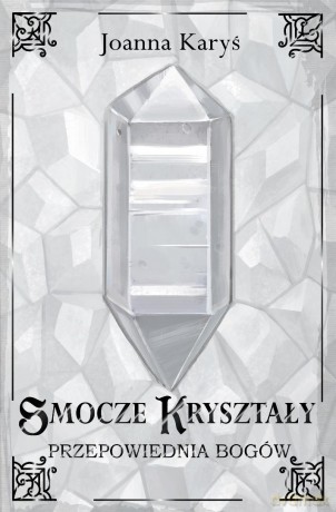 Smocze kryształy (Tom 3) Przepowiednia bogów - Joanna Karyś [KSIĄŻKA]