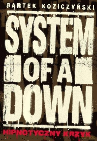 System of a Down. Hipnotyczny krzyk - Bartek Koziczyński [KSIĄŻKA]