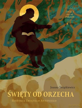 Świety od Orzecha. Historia Świętego Antoniego - Joanna Świątkiewicz [KSIĄŻKA]