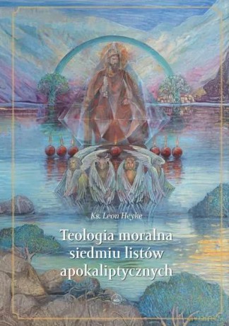 Teologia moralna siedmiu listów - Leon Heyke [KSIĄŻKA]