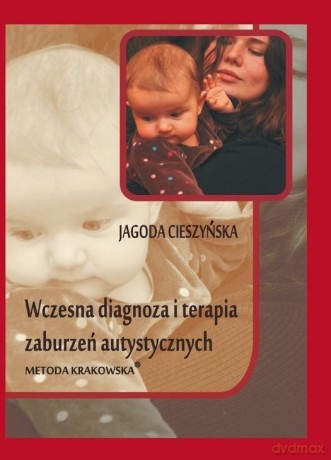 Wczesna diagnoza i terapia zaburzeń autystycznych [KSIĄŻKA]
