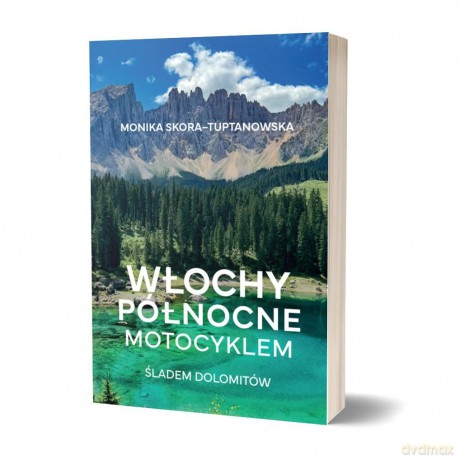 Włochy północne motocyklem. Śladem Dolomitów - Monika Skora-Tuptanowska [KSIĄŻKA]