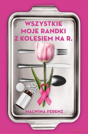 Wszystkie moje randki z kolesiem na R - Malwina Ferenz [KSIĄŻKA]