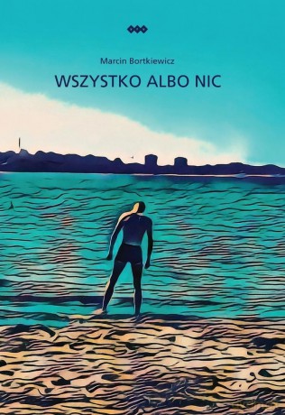 Wszystko albo nic - Marcin Bortkiewicz [KSIĄŻKA]