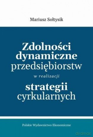 Zdolności dynamiczne przedsiębiorstw - Mariusz Sołtysik [KSIĄŻKA]