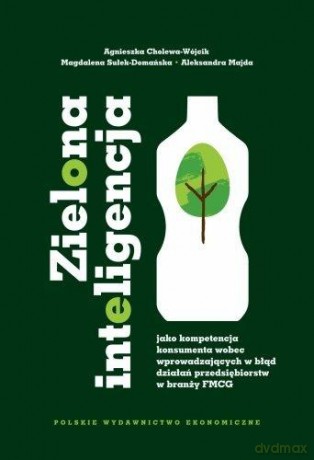 Zielona inteligencja jako kompetencja konsumenta.. - Agnieszka Cholewa-Wójcik, Magdalena Sułek-Domańsk [KSIĄŻKA]