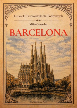 Barcelona. Literacki przewodnik dla podróżnych - Mike Gonzalez [KSIĄŻKA]