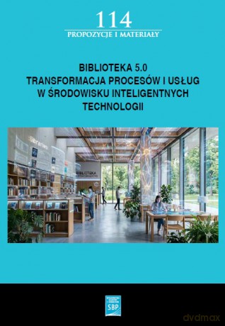 Biblioteka 5.0: transformacja procesów i usług w środowisku inteligentnych technologii [KSIĄŻKA]