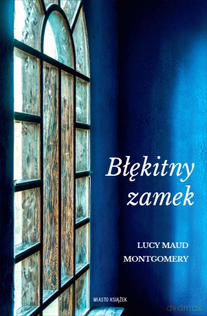 Błękitny zamek - Lucy Maud Montgomery [KSIĄŻKA]
