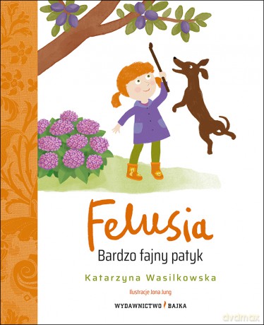 FELUSIA. Bardzo fajny patyk - Katarzyna Wasilkowska [KSIĄŻKA]
