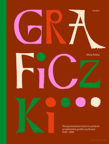 Graficzki. Nieopowiedziane historie polskich projektantek grafiki użytkowej 1945-1989 - Alicja Kobza [KSIĄŻKA]