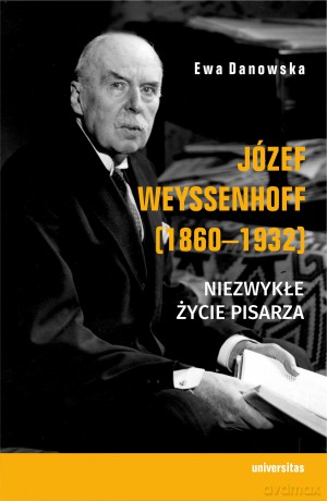 Józef Weyssenhoff (1860-1932). Niezwykłe życie pisarza - Ewa Danowska [KSIĄŻKA]
