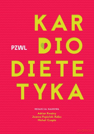 Kardiodietetyka - Adrian Kwaśny, Joanna Popiołek-Kalisz, Michał Czapla [KSIĄŻKA]