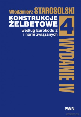 Konstrukcje żelbetowe według Eurokodu 2 i norm związanych (Tom 4) - Włodzimierz Starosolski [KSIĄŻKA]