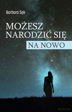 Możesz narodzić się na nowo - Barbara Sęk [KSIĄŻKA]