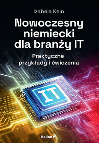 Nowoczesny niemiecki dla branży IT. Praktyczne przykłady i ćwiczenia - Izabela Kein [KSIĄŻKA]