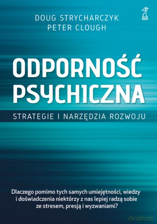 Odporność psychiczna. Strategie i narzędzia rozwoju - Doug Strycharczyk, Peter Clough [KSIĄŻKA]