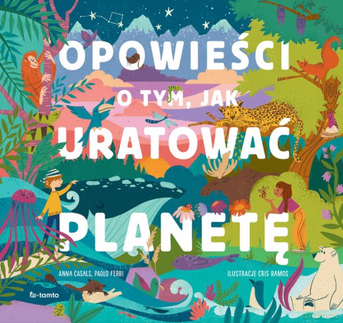 Opowieści o tym, jak uratować planetę - Anna Casals, Paolo Ferri [KSIĄŻKA]