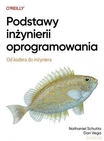 Podstawy inżynierii oprogramowania. Od kodera do inżyniera - Nathaniel Schutta, Dan Vega [KSIĄŻKA]