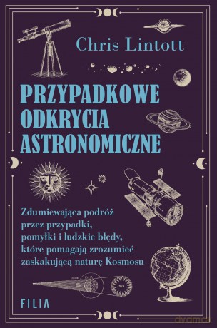 Przypadkowe odkrycia astronomiczne - Chris Lintott [KSIĄŻKA]