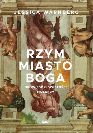 Rzym miasto Boga. Opowieść o świętości i władzy - Jessica Warnberg [KSIĄŻKA]
