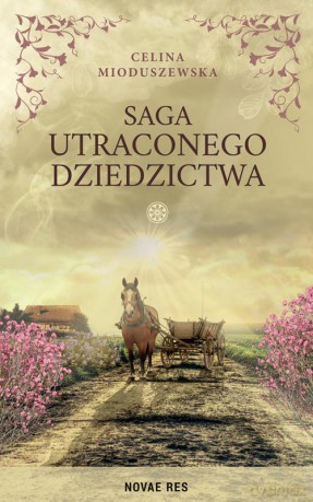 Saga utraconego dziedzictwa - Celina Mioduszewska [KSIĄŻKA]