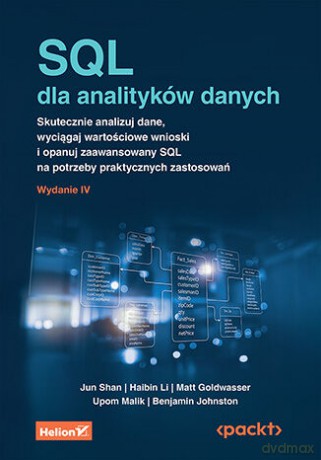 SQL dla analityków danych. Skutecznie analizuj dane, wyciągaj wartościowe wnioski i opanuj zaawansowany SQL na potrzeby praktycznych zastosowań [KSIĄŻKA]