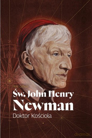 Św. John Henry Newman. Doktor Kościoła - Piotr Cebula [KSIĄŻKA]