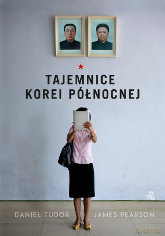 Tajemnice Korei Północnej - Daniel Tudor, James Pearson [KSIĄŻKA]