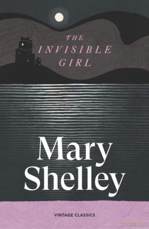 The Invisible Girl - Mary Shelley [KSIĄŻKA]