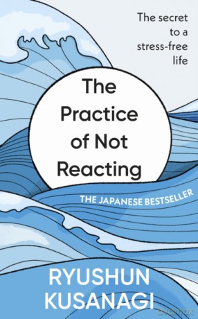The Practice of Not Reacting - Ryushun Kusanagi [KSIĄŻKA]