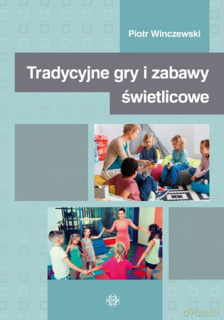Tradycyjne gry i zabawy świetlicowe - Piotr Winczewski [KSIĄŻKA]