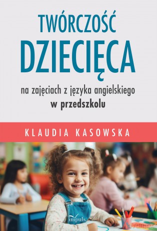 Twórczość dziecięca na zajęciach z języka angielskiego w przedszkolu - Klaudia Kasowska [KSIĄŻKA]
