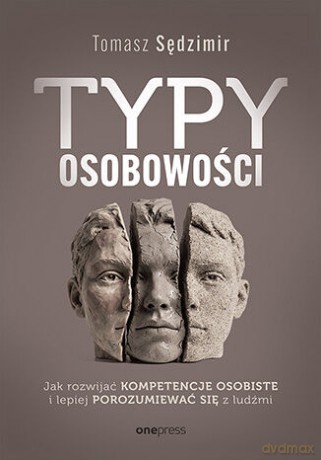 Typy osobowości. Jak rozwijać kompetencje osobiste i lepiej porozumiewać się z ludźmi - Tomasz Sędzimir [KSIĄŻKA]