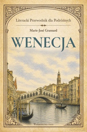 Wenecja. Literacki przewodnik dla podróżnych - Marie-Jose Gransard [KSIĄŻKA]